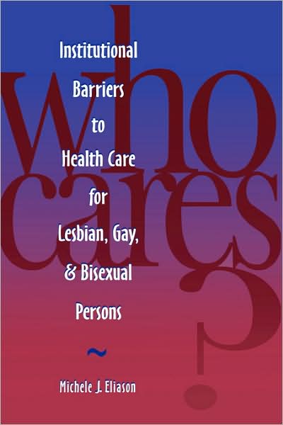 Cover for Michele J. Eliason · Who Cares?: Institutional Barriers to Health Care for Lesbian, Gay and Bisexual Persons (Paperback Book) (2007)