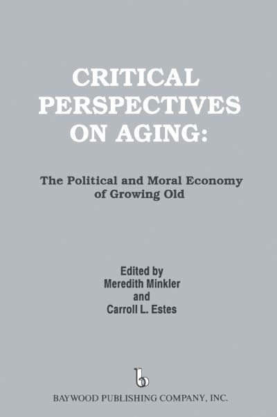 Cover for Meredith Minkler · Critical Perspectives on Aging: The Political and Moral Economy of Growing Old - Policy, Politics, Health and Medicine Series (Hardcover Book) (1991)