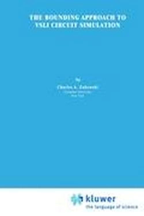 The Bounding Approach to VLSI Circuit Simulation - The Springer International Series in Engineering and Computer Science - C.A. Zukowski - Livros - Kluwer Academic Publishers - 9780898381764 - 30 de junho de 1986