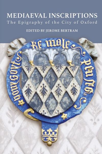 Cover for Jerome Bertram · Mediaeval Inscriptions: The Epigraphy of the City of Oxford - Oxfordshire Record Society (Hardcover Book) (2020)