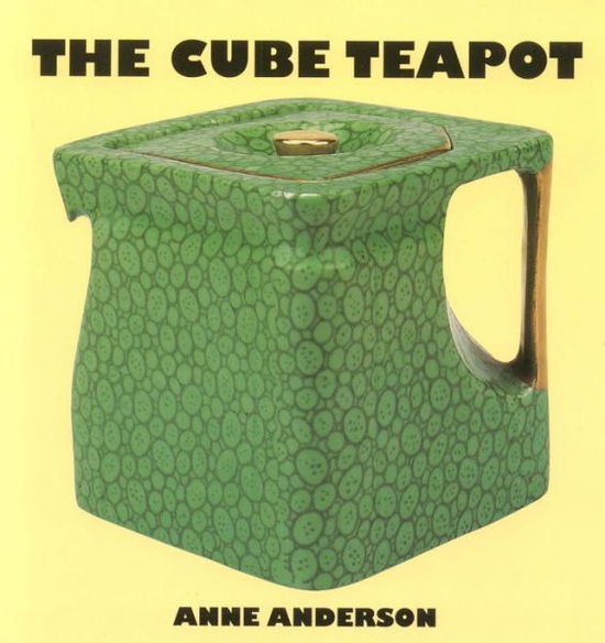 The Cube Teapot: The Story of the Patent Teapot - Anne Anderson - Books - Richard Dennis - 9780903685764 - November 1, 1999