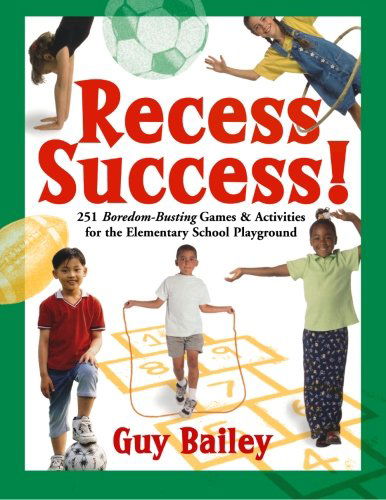 Cover for Bailey, Dr Guy (Oklahoma State Univ.) · Recess Success!: 251 Boredom-Busting Games &amp; Activities for the Elementary School Playground (Taschenbuch) (2007)