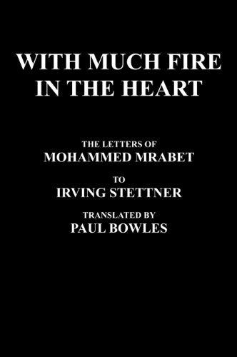 Cover for Mohammed Mrabet · With Much Fire in the Heart: the Letters of Mohammed Mrabet to Irving Stettner Translated by Paul Bowles (Hardcover Book) (2009)