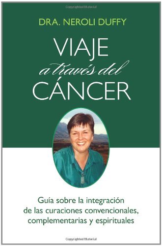 Cover for Neroli Duffy · Viaje a Través Del Cáncer: Guía De La Integración De Las Curaciones Convencional, Complementaria Y Espiritual (Pocketbok) [Spanish, 1 edition] (2011)