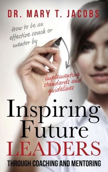 Cover for Mary T. Jacobs · Inspiring Future Leaders Through Coaching and Mentoring (Pocketbok) (2014)