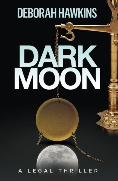 Dark Moon, a Legal Thriller - Deborah Hawkins - Kirjat - Deborah Hawkins - 9780988934764 - keskiviikko 24. helmikuuta 2016