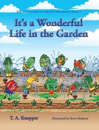 Cover for T. A. Kuepper · It's a Wonderul Life in the Garden (Hardcover Book) (2018)