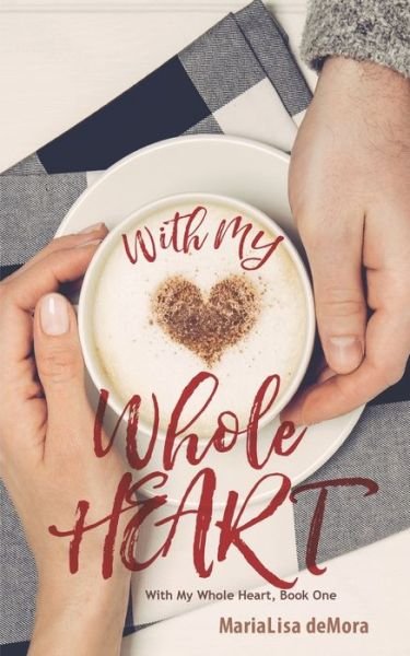 Cover for MariaLisa deMora · With My Whole Heart (Pocketbok) (2017)