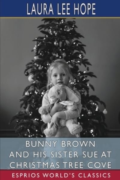 Bunny Brown and His Sister Sue at Christmas Tree Cove (Esprios Classics) - Laura Lee Hope - Kirjat - Blurb - 9781006657764 - perjantai 26. huhtikuuta 2024
