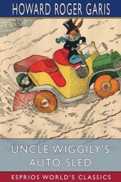 Cover for Howard Roger Garis · Uncle Wiggily's Auto Sled (Esprios Classics) (Pocketbok) (2024)