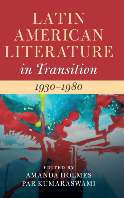 Cover for Amanda Holmes · Latin American Literature in Transition 1930–1980: Volume 4 - Latin American Literature in Transition (Hardcover Book) (2022)