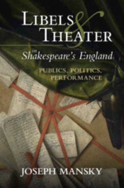 Cover for Mansky, Joseph (University of Oklahoma) · Libels and Theater in Shakespeare's England: Publics, Politics, Performance (Gebundenes Buch) (2023)