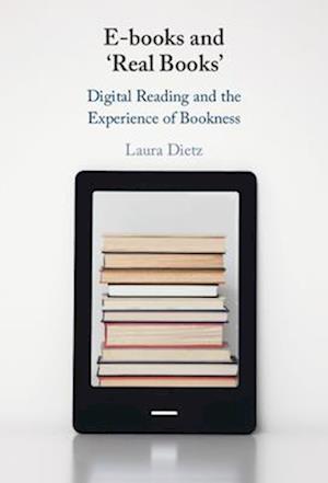 E-books and ‘Real Books’: Digital Reading and the Experience of Bookness - Dietz, Laura (University College London) - Bücher - Cambridge University Press - 9781009490764 - 31. Dezember 2024