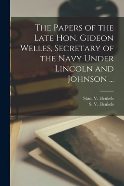 Cover for Stan V Henkels (Firm) · The Papers of the Late Hon. Gideon Welles, Secretary of the Navy Under Lincoln and Johnson ... (Paperback Book) (2021)