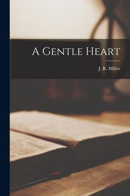Cover for J R (James Russell) 1840-1 Miller · A Gentle Heart [microform] (Paperback Book) (2021)