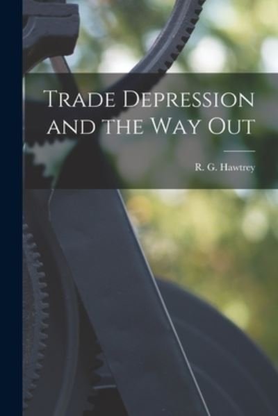 Cover for R G (Ralph George) 1879- Hawtrey · Trade Depression and the Way Out (Taschenbuch) (2021)