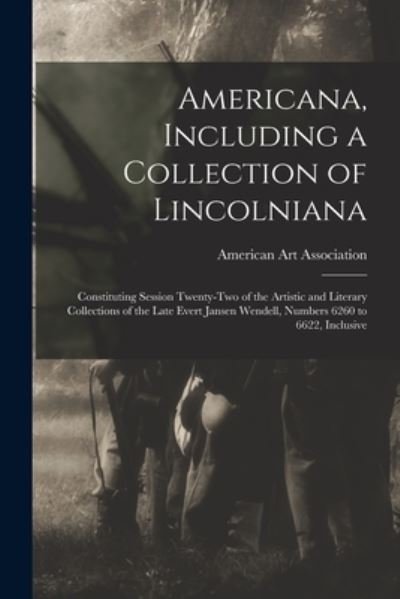 Cover for American Art Association · Americana, Including a Collection of Lincolniana: Constituting Session Twenty-two of the Artistic and Literary Collections of the Late Evert Jansen Wendell, Numbers 6260 to 6622, Inclusive (Pocketbok) (2021)