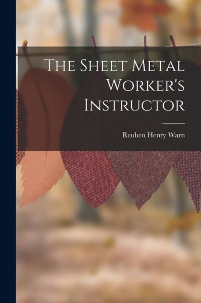 Cover for Reuben Henry Warn · Sheet Metal Worker's Instructor (Bog) (2022)