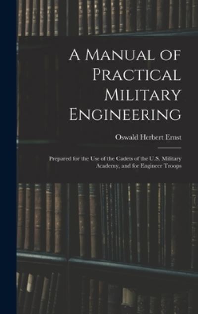 Cover for Oswald Herbert Ernst · A Manual of Practical Military Engineering (Hardcover Book) (2022)