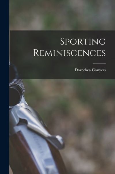 Cover for Dorothea Conyers · Sporting Reminiscences (Book) (2022)