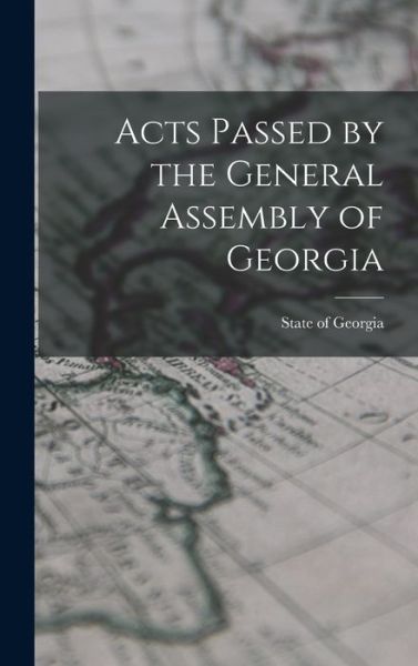 Cover for State Of Georgia · Acts Passed by the General Assembly of Georgia (Hardcover Book) (2022)