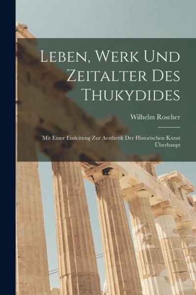 Cover for Wilhelm Roscher · Leben, Werk und Zeitalter des Thukydides (Buch) (2022)