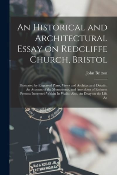 Cover for John Britton · Historical and Architectural Essay on Redcliffe Church, Bristol : Illustrated by Engraved Plans, Views and Architectural Details : an Account of the Monuments, and Anecdotes of Eminent Persons Interested Within Its Walls (Bog) (2022)