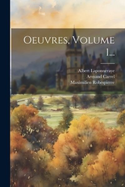 Cover for Maximilien Robespierre · Oeuvres, Volume 1... (Book) (2023)