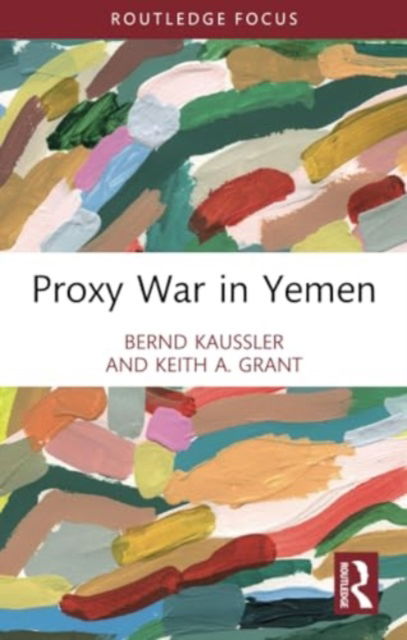 Cover for Kaussler, Bernd (James Madison University, USA) · Proxy War in Yemen - Cass Military Studies (Paperback Book) (2024)