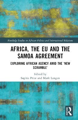 Africa, the EU and the Samoa Agreement: Exploring African Agency Amid the ‘New Scramble’ - Routledge Studies in African Politics and International Relations -  - Böcker - Taylor & Francis Ltd - 9781032821764 - 11 mars 2025