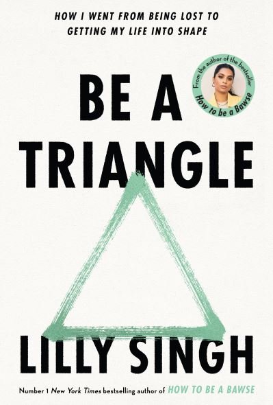 Cover for Lilly Singh · Be A Triangle: How I Went From Being Lost to Getting My Life into Shape (Inbunden Bok) (2022)