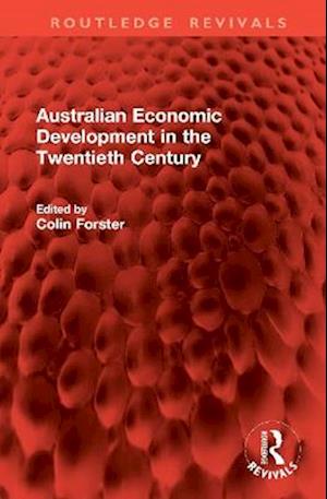 Cover for Australian Economic Development in the Twentieth Century - Routledge Revivals (Hardcover Book) (2025)
