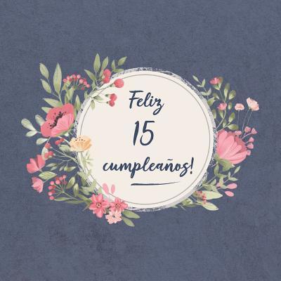 Cover for Sofia Carlos ElLecuerdo · Feliz 15 Cumpleaños : El libro de firmas evento | Libro De Visitas para Fiesta - Aniversario cumpleaños | Feliz Cumple años - Ideas de regalos individuales | Familia y amigos (Paperback Book) (2019)