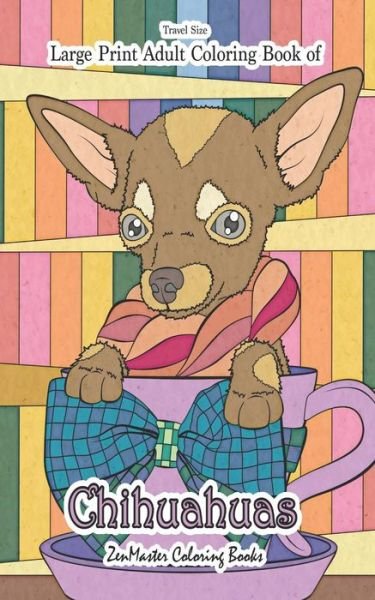 Cover for ZenMaster Coloring Books · Travel Size Large Print Adult Coloring Book of Chihuahuas (Taschenbuch) (2019)