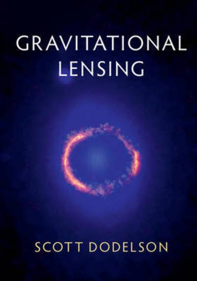 Cover for Dodelson, Scott (Fermi National Accelerator Laboratory, Batavia, Illinois) · Gravitational Lensing (Hardcover bog) (2017)