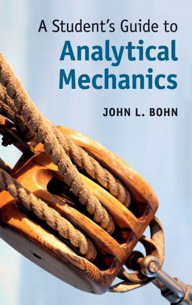 Cover for Bohn, John L. (University of Colorado Boulder) · A Student's Guide to Analytical Mechanics - Student's Guides (Hardcover Book) (2018)