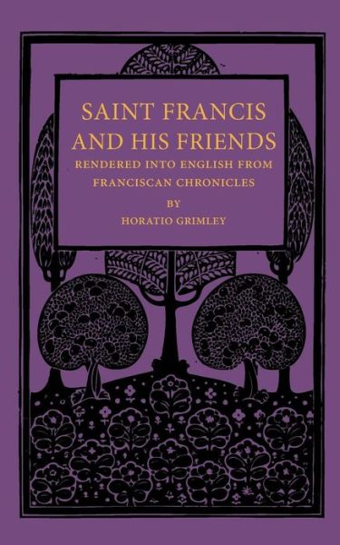 Cover for Saint Francis · Saint Francis and his Friends: Rendered into English from Franciscan Chronicles (Paperback Book) (2013)