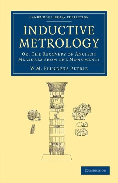 Cover for William Matthew Flinders Petrie · Inductive Metrology: Or, The Recovery of Ancient Measures from the Monuments - Cambridge Library Collection - Egyptology (Pocketbok) (2013)