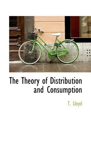 Cover for T Lloyd · The Theory of Distribution and Consumption (Paperback Book) (2009)