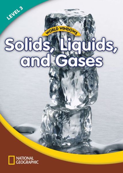 World Windows 3 (Science): Solids, Liquids, and Gases: Content Literacy, Nonfiction Reading, Language & Literacy - National Geographic Learning - Livros - Cengage Learning, Inc - 9781133492764 - 30 de novembro de 2011