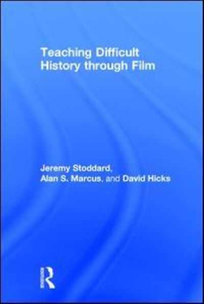 Cover for Stoddard, Jeremy (College of William &amp; Mary, USA) · Teaching Difficult History through Film (Hardcover Book) (2017)