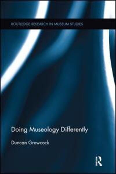 Cover for Grewcock, Duncan (Kingston University, UK) · Doing Museology Differently - Routledge Research in Museum Studies (Pocketbok) (2016)