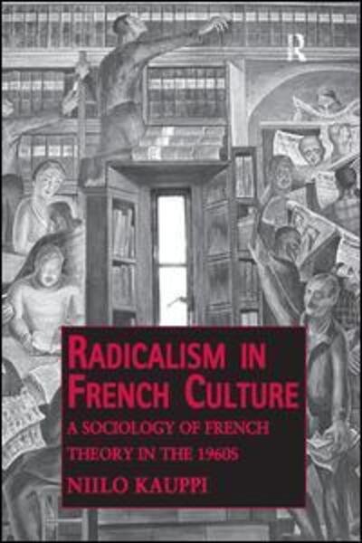 Cover for Niilo Kauppi · Radicalism in French Culture: A Sociology of French Theory in the 1960s (Paperback Book) (2016)