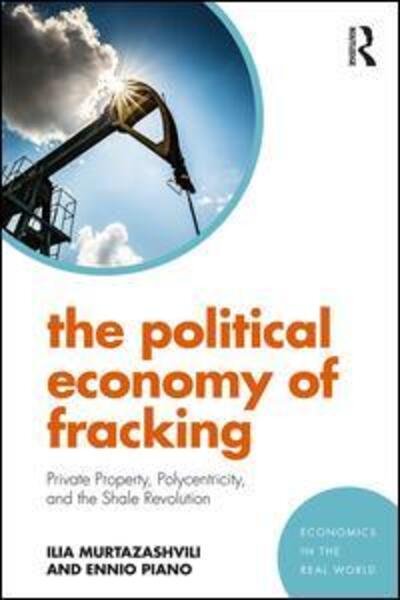 Ilia Murtazashvili · The Political Economy of Fracking: Private Property, Polycentricity, and the Shale Revolution - Economics in the Real World (Paperback Bog) (2018)