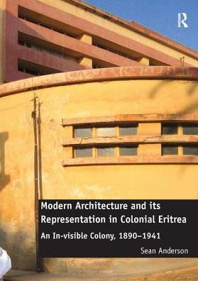 Cover for Sean Anderson · Modern Architecture and its Representation in Colonial Eritrea: An In-visible Colony, 1890-1941 (Paperback Book) (2017)