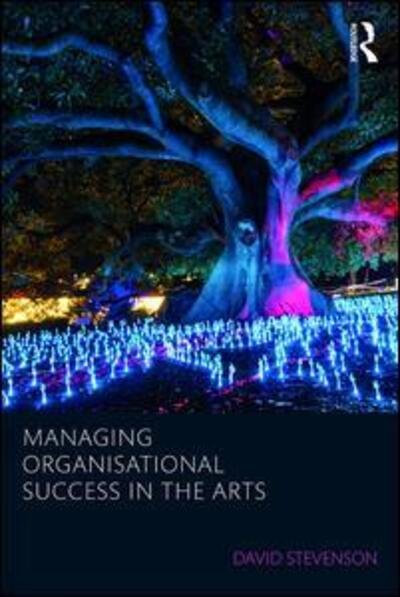Cover for David Stevenson · Managing Organisational Success in the Arts - Routledge Research in the Creative and Cultural Industries (Pocketbok) (2018)