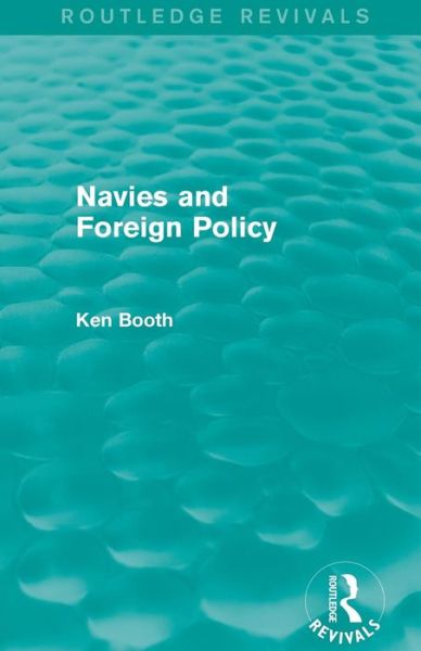 Cover for Ken Booth · Navies and Foreign Policy (Routledge Revivals) - Routledge Revivals (Paperback Book) (2015)