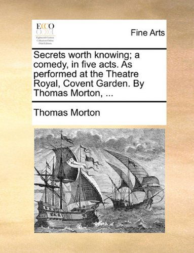 Cover for Thomas Morton · Secrets Worth Knowing; a Comedy, in Five Acts. As Performed at the Theatre Royal, Covent Garden. by Thomas Morton, ... (Paperback Book) (2010)