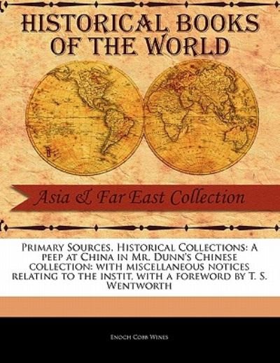 Cover for Enoch Cobb Wines · A Peep at China in Mr. Dunn's Chinese Collection: with Miscellaneous Notices Relating to the Instit (Paperback Bog) (2011)