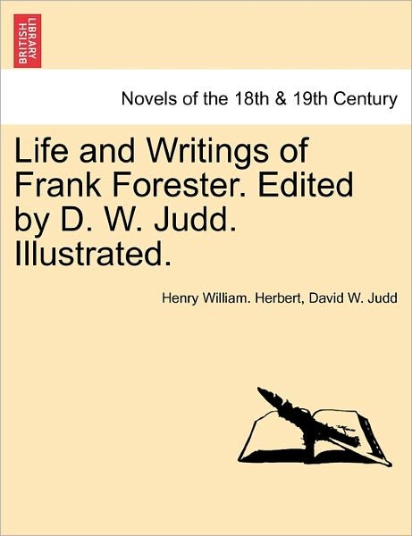 Cover for Henry William Herbert · Life and Writings of Frank Forester. Edited by D. W. Judd. Illustrated. (Pocketbok) (2011)
